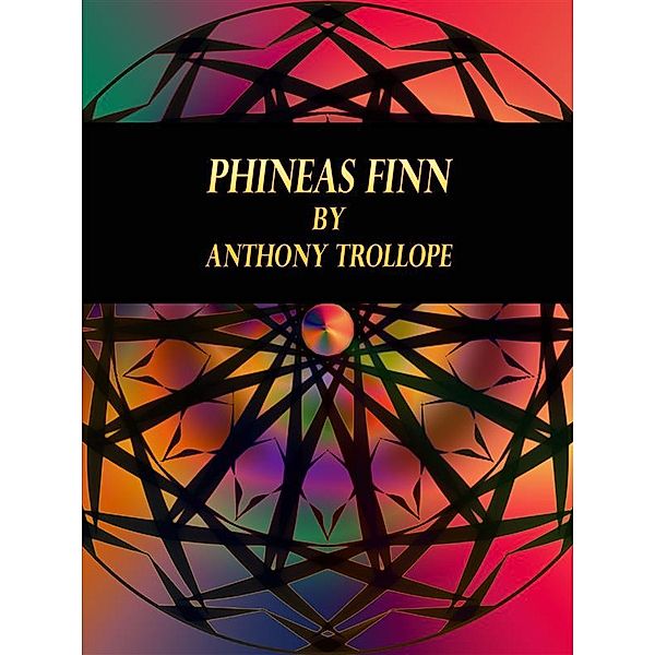Phineas Finn, Anthony Trollope