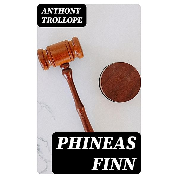 Phineas Finn, Anthony Trollope