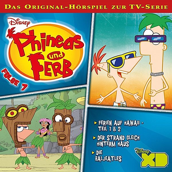 Phineas und Ferb Hörspiel - 7 - 07: Ferien auf Hawaii / Der Strand gleich hinterm Haus / Die Baljeatles (Disney TV-Serie)