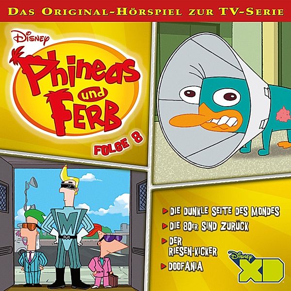 Phineas und Ferb Hörspiel - 8 - 08: Die dunkle Seite des Mondes / Die 80er sind zurück / Der Riesen-Kicker / Doofania (Disney TV-Serie)