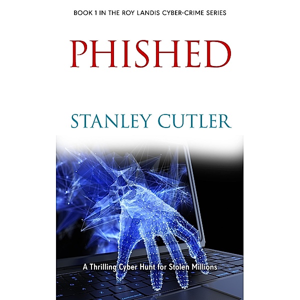 Phished (Roy Landis Cybercrime, #1) / Roy Landis Cybercrime, Stanley Cutler