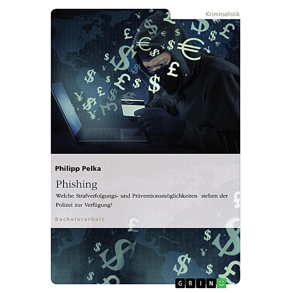 Phishing. Welche Strafverfolgungs- und Präventionsmöglichkeiten stehen der Polizei zur Verfügung?, Philipp Pelka