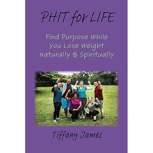 PHIT for LIFE / Written Words Publishing LLC, Tiffany James