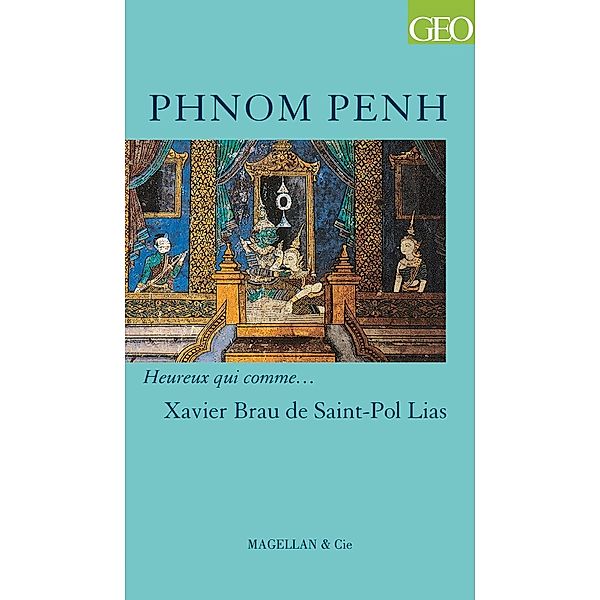 Phnom Penh / Heureux qui comme... Bd.33, Xavier Brau de Saint-Pol Lias