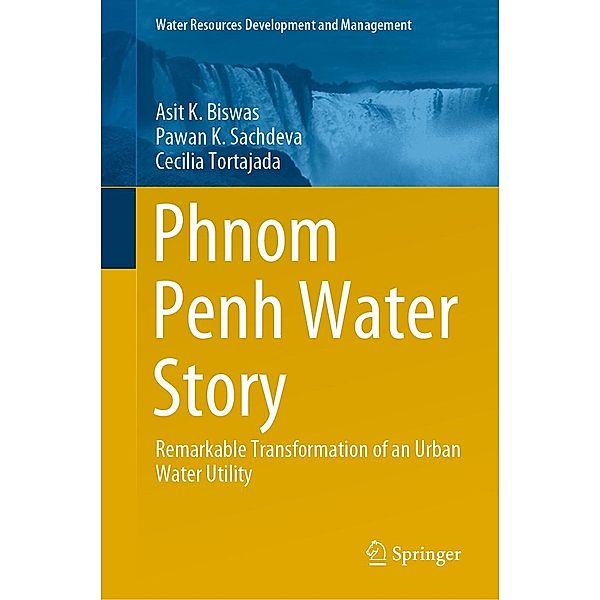 Phnom Penh Water Story / Water Resources Development and Management, Asit K. Biswas, Pawan K. Sachdeva, Cecilia Tortajada