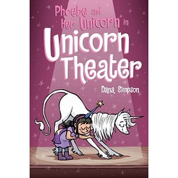 Phoebe and Her Unicorn: Phoebe and Her Unicorn in Unicorn Theater (Phoebe and Her Unicorn Series Book 8), Dana Simpson