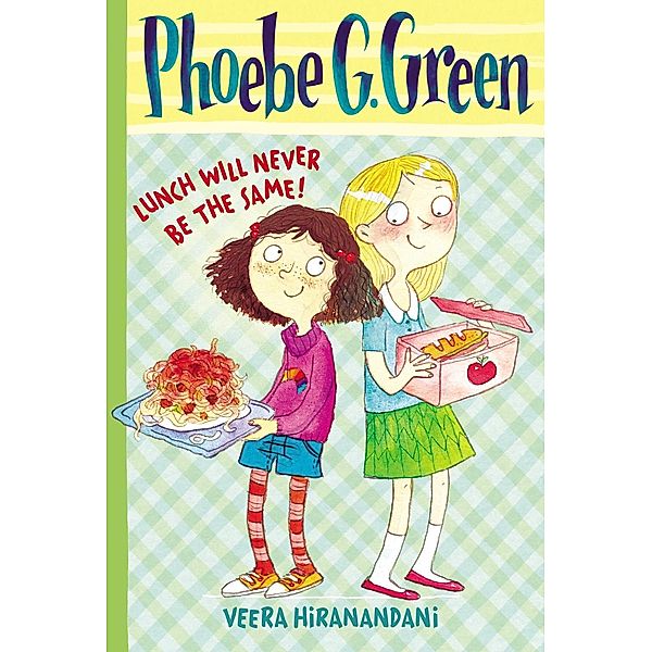 Phoebe G. Green: 1 Lunch Will Never Be the Same! #1, Veera Hiranandani