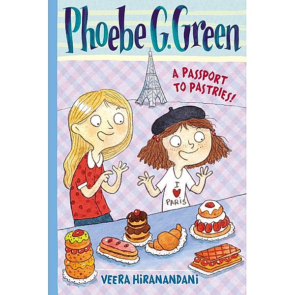 Phoebe G. Green: 3 A Passport to Pastries! #3, Veera Hiranandani