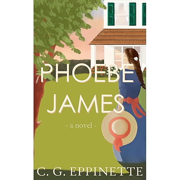 Phoebe James: a novel / Phoebe James, C. G. Eppinette