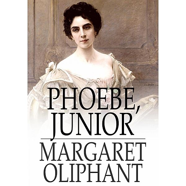 Phoebe, Junior / The Floating Press, Margaret Oliphant