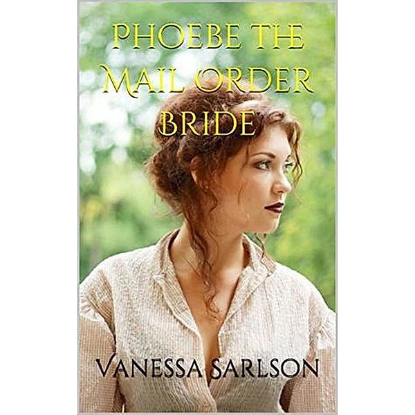 Phoebe The Mail Order Bride, Vanessa Sarlson