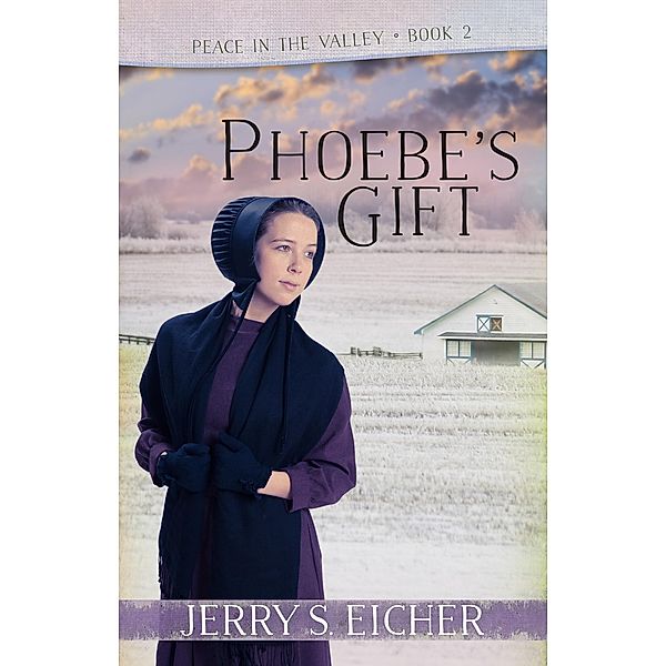 Phoebe's Gift / Peace in the Valley, Jerry S. Eicher