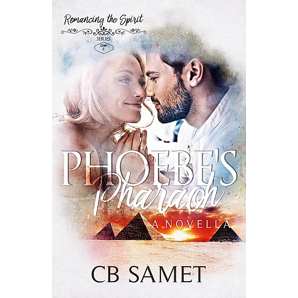 Phoebe's Pharaoh (a novella) / Romancing the Spirit Series, Cb Samet