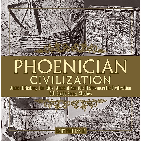 Phoenician Civilization - Ancient History for Kids | Ancient Semitic Thalassocratic Civilization | 5th Grade Social Studies / Baby Professor, Baby