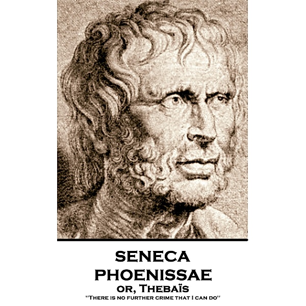 Phoenissae or, Thebaïs, Seneca