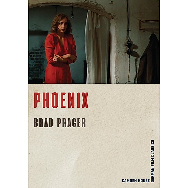 Phoenix / Camden House German Film Classics Bd.3, Brad Prager