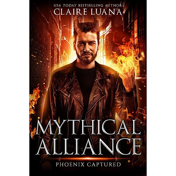 Phoenix Captured (Mythical Alliance: Phoenix Team, #3) / Mythical Alliance: Phoenix Team, Claire Luana