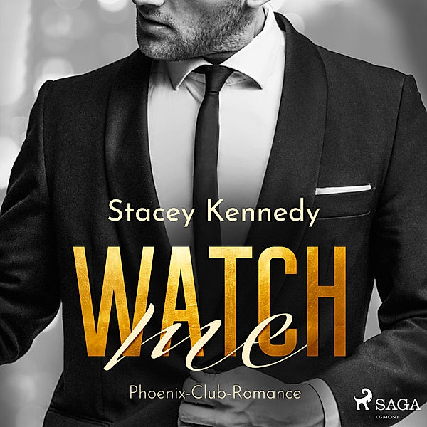Phoenix Club - 1 - Watch me (Phoenix Club-Reihe 1), Stacey Kennedy