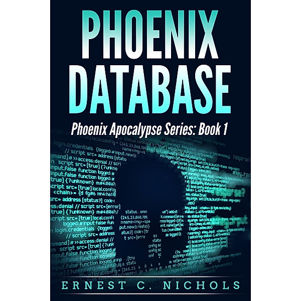 Phoenix Database (Phoenix Apocalypse Series, #1) / Phoenix Apocalypse Series, Ernest Nichols