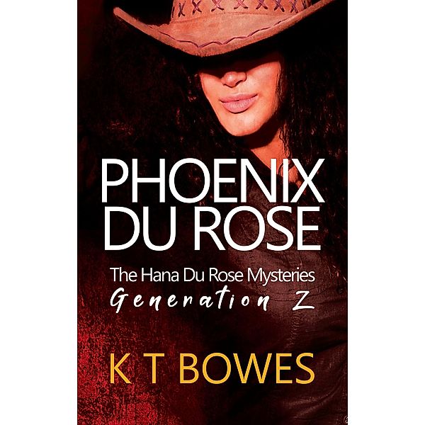 Phoenix Du Rose (The Hana Du Rose Mysteries (Generation Z), #1) / The Hana Du Rose Mysteries (Generation Z), K T Bowes