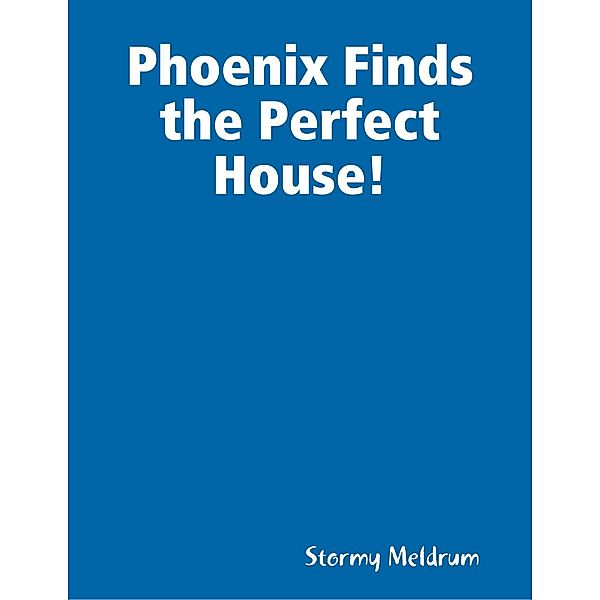 Phoenix Finds the Perfect House!, Stormy Meldrum