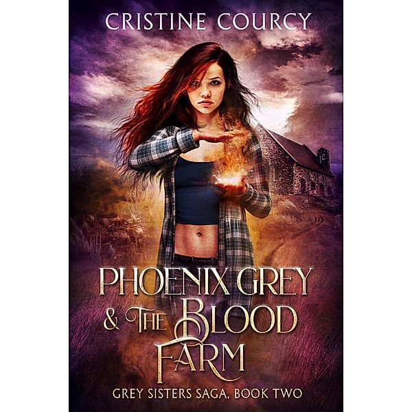 Phoenix Grey and the Blood Farm (Grey Sisters Saga, #2) / Grey Sisters Saga, Cristine Courcy