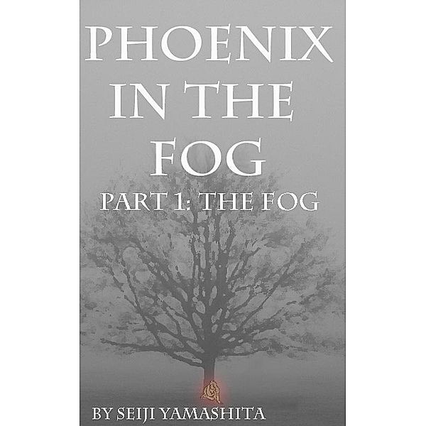 Phoenix in the Fog: Part 1 the Fog / Seiji Yamashita, Seiji Yamashita