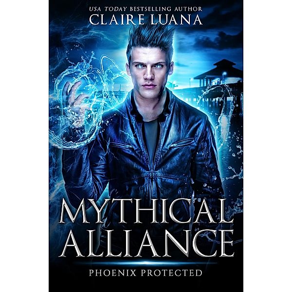 Phoenix Protected (Mythical Alliance: Phoenix Team, #2) / Mythical Alliance: Phoenix Team, Claire Luana