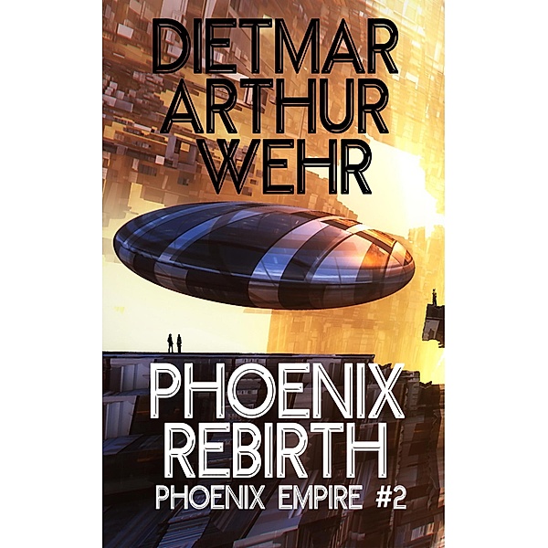 Phoenix Rebirth (Phoenix Empire, #2) / Phoenix Empire, Dietmar Arthur Wehr