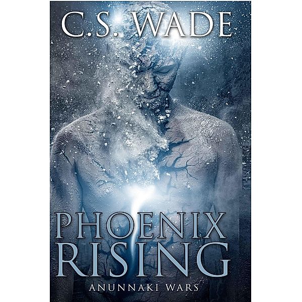 Phoenix Rising (Anunnaki Wars, #1) / Anunnaki Wars, C. S. Wade