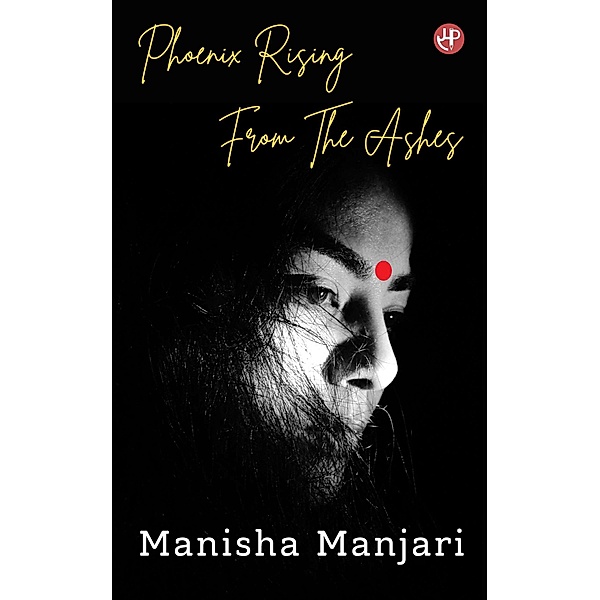 Phoenix Rising From The Ashes, Manisha Manjari