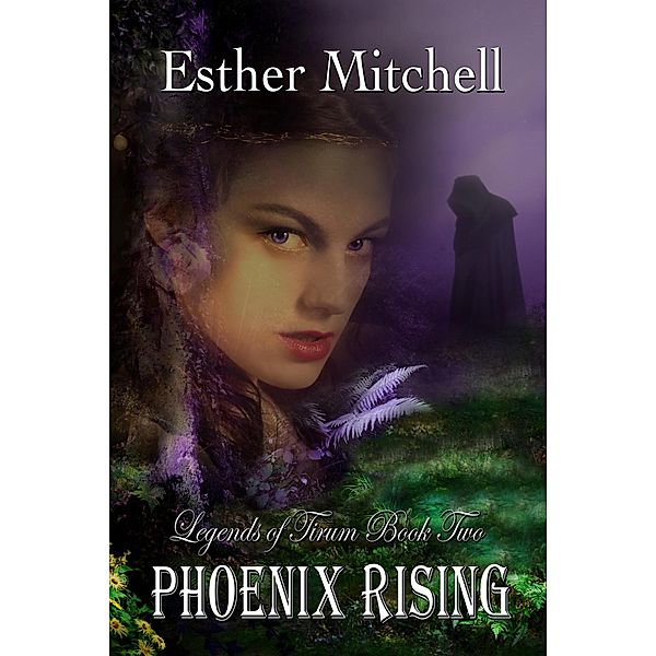 Phoenix Rising (Legends of Tirum, #2) / Legends of Tirum, Esther Mitchell