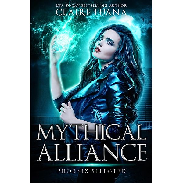 Phoenix Selected (Mythical Alliance: Phoenix Team, #1) / Mythical Alliance: Phoenix Team, Claire Luana