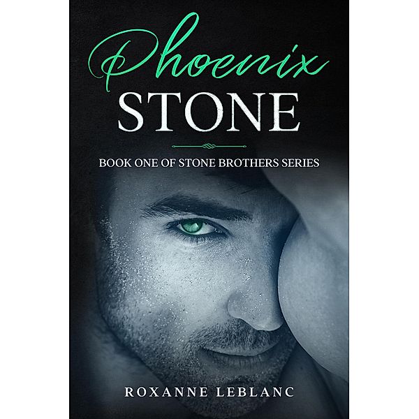 Phoenix Stone (Stone Brothers Series, #1) / Stone Brothers Series, Roxanne LeBlanc
