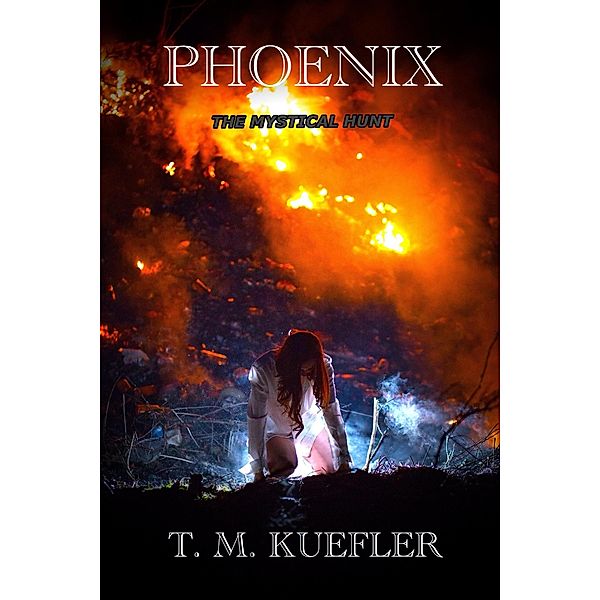 Phoenix (The Mystical Hunt, #5) / The Mystical Hunt, T. M. Kuefler