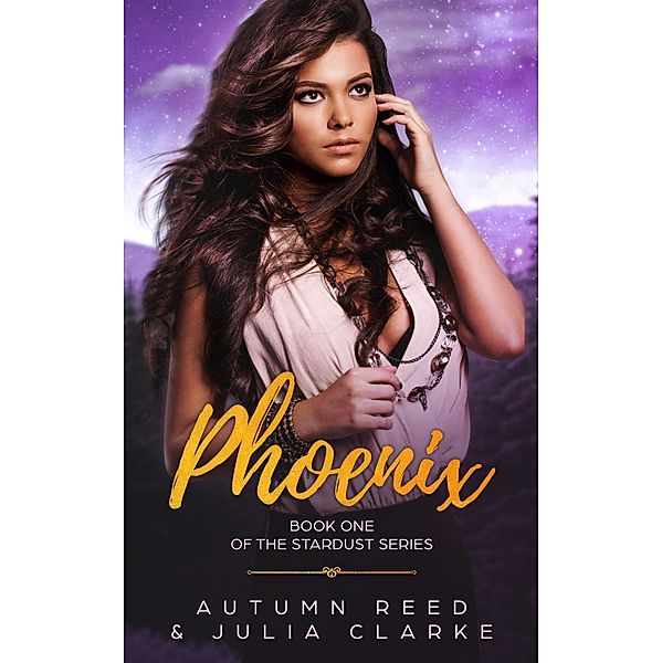 Phoenix (The Stardust Series, #1) / The Stardust Series, Autumn Reed, Julia Clarke