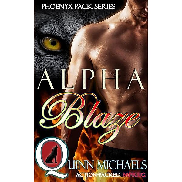 Phoenyx Pack: Alpha Blaze (Phoenyx Pack, #1), Quinn Michaels