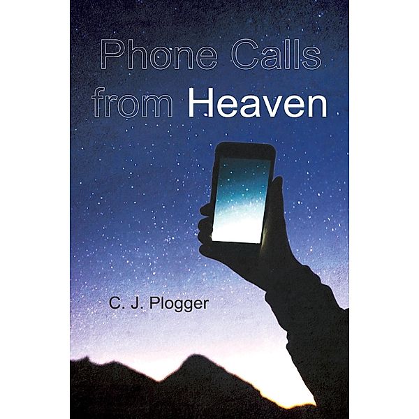 Phone Calls from Heaven, C. J. Plogger