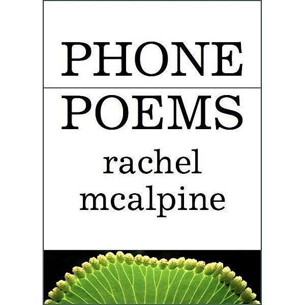 Phone Poems / Rachel McAlpine, Rachel McAlpine