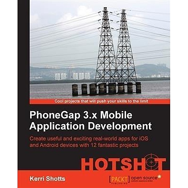 PhoneGap 3.x Mobile Application Development HOTSHOT, Kerri Shotts