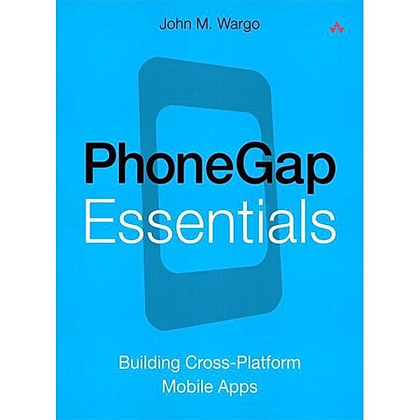 PhoneGap Essentials, Wargo John M