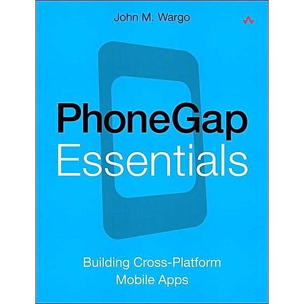 PhoneGap Essentials, John M. Wargo