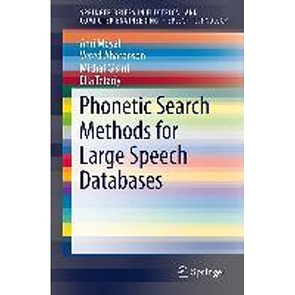 Phonetic Search Methods for Large Speech Databases / SpringerBriefs in Speech Technology, Ami Moyal, Vered Aharonson, Ella Tetariy, Michal Gishri