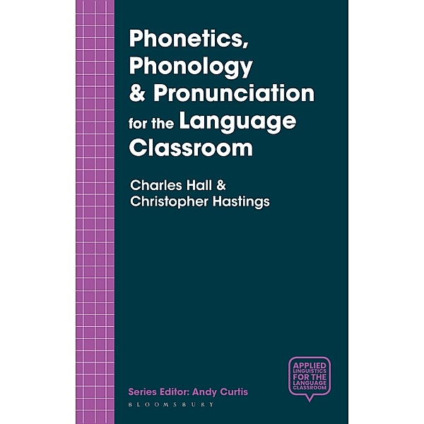 Phonetics, Phonology & Pronunciation for the Language Classroom, Charles Hall, Christopher Hastings