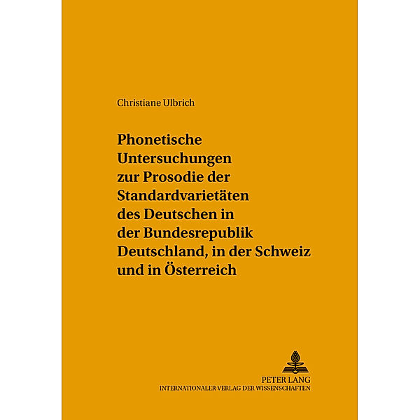 Phonetische Untersuchungen zur Prosodie der Standardvarietäten des Deutschen in der Bundesrepublik Deutschland, in der Schweiz und in Österreich, Christiane Ulbrich