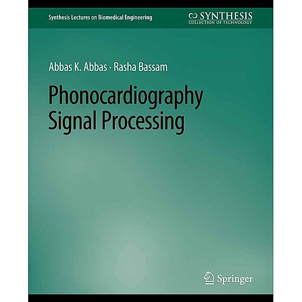Phonocardiography Signal Processing / Synthesis Lectures on Biomedical Engineering, Abbas K. Abbas, Rasha Bassam
