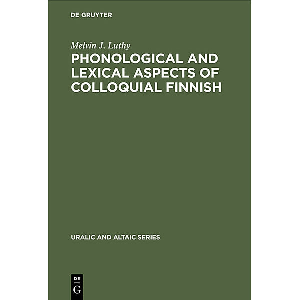 Phonological and Lexical Aspects of Colloquial Finnish, Melvin J. Luthy