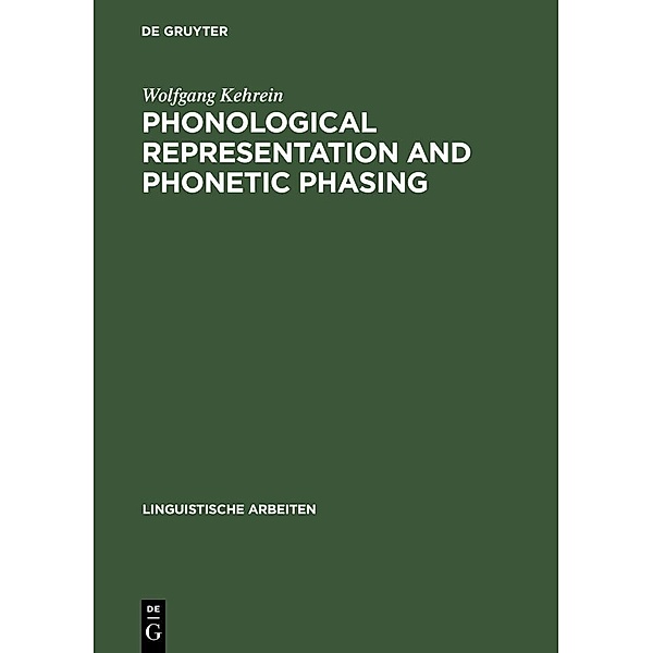 Phonological Representation and Phonetic Phasing / Linguistische Arbeiten Bd.466, Wolfgang Kehrein