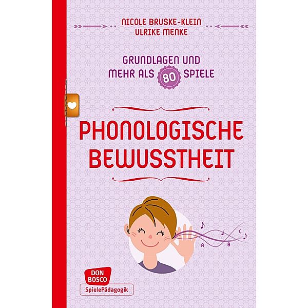 Phonologische Bewusstheit - Grundlagen und mehr als 80 Spiele - eBook / Don Bosco Spieleschatz, Nicole Bruske-Klein, Ulrike Menke