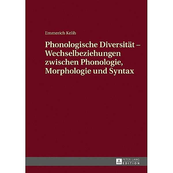 Phonologische Diversität - Wechselbeziehungen zwischen Phonologie, Morphologie und Syntax, Emmerich Kelih